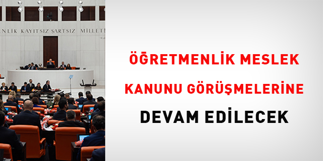 Öğretmenlik Meslek Kanunu görüşmelerine devam edilecek