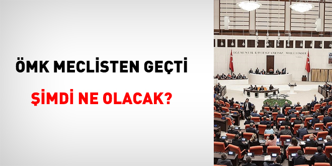 ÖMK Meclisten geçti, şimdi ne olacak?