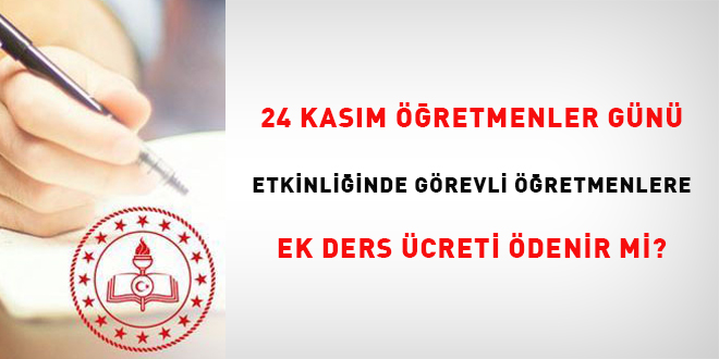 24 Kasım Öğretmenler Günü etkinliğinde görevli olan öğretmenlere ek ders ücreti ödenir mi?