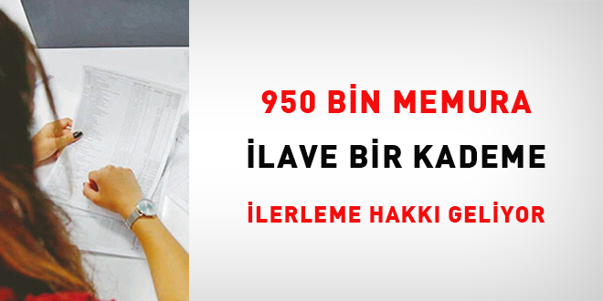 950 bin memura ilave bir kademe ilerleme hakkı geliyor