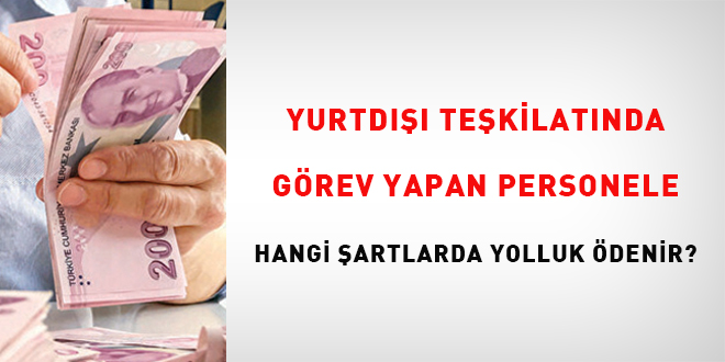 Yurtdışı teşkilatında görev yapan personele hangi şartlarda yolluk ödenir?