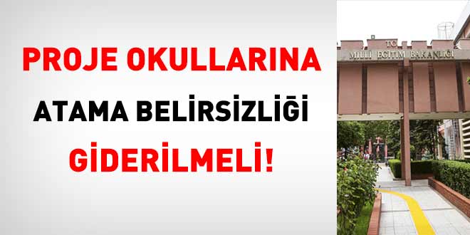 MEB, Proje Okullarına Atamada Belirsizliği Gidermeli!