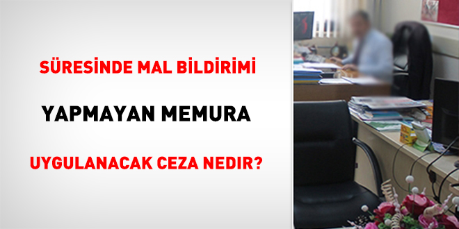 Süresinde Mal Bildirimi Yapmayan Memura Uygulanacak Ceza Nedir?