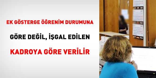 Ek Gösterge Öğrenim Durumuna Göre Değil, İşgal Edilen Kadroya Göre Verilir