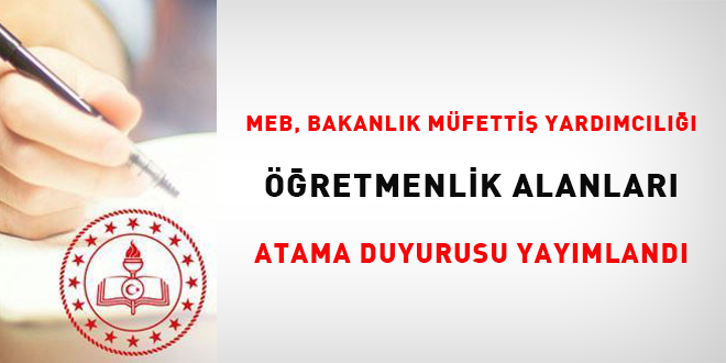 MEB, Bakanlık Müfettiş Yardımcılığı Öğretmenlik Alanları Atama Duyurusu Yayımlandı