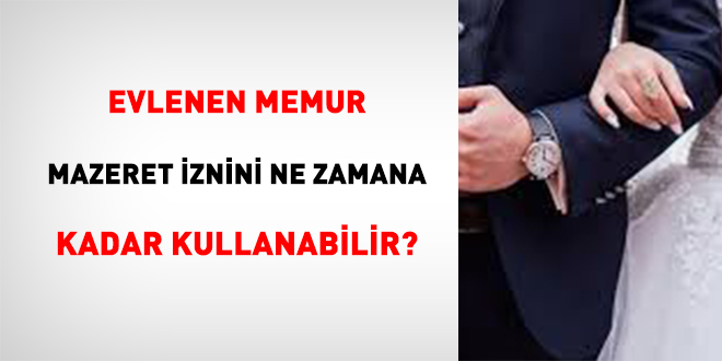 Evlenen Memur Mazeret İznini Ne Zamana Kadar Kullanabilir?