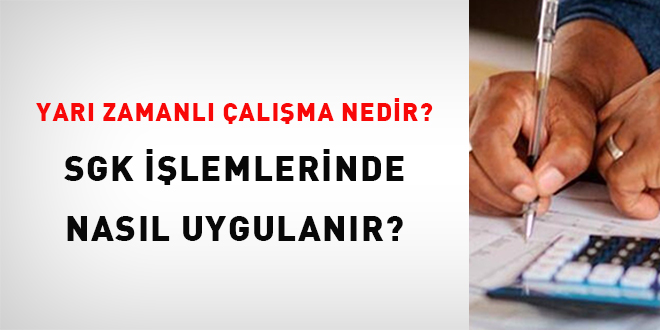 Yarı zamanlı çalışma nedir? SGK işlemlerinde nasıl uygulanır?