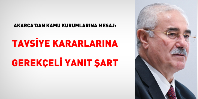 Akarca'dan Kamu Kurumlarına Mesaj: Tavsiye Kararlarına Gerekçeli Yanıt Şart