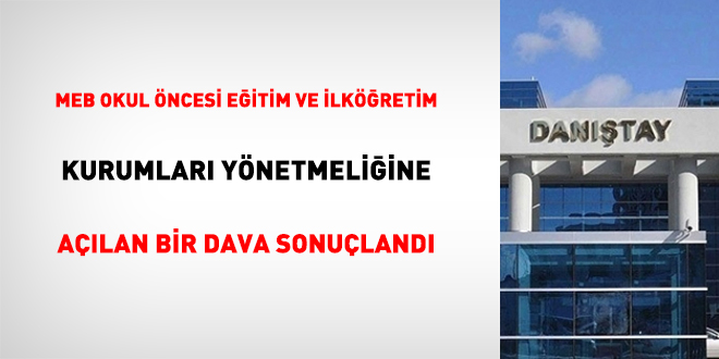 MEB Okul Öncesi Eğitim ve İlköğretim Kurumları Yönetmeliğine açılan bir dava sonuçlandı