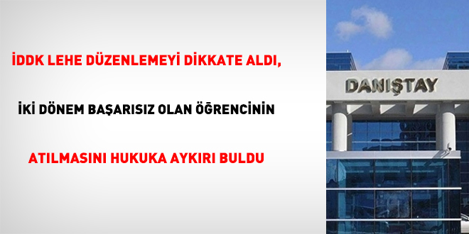 İDDK lehe düzenlemeyi dikkate aldı, iki dönem başarısız olan öğrencinin atılmasını hukuka aykırı buldu