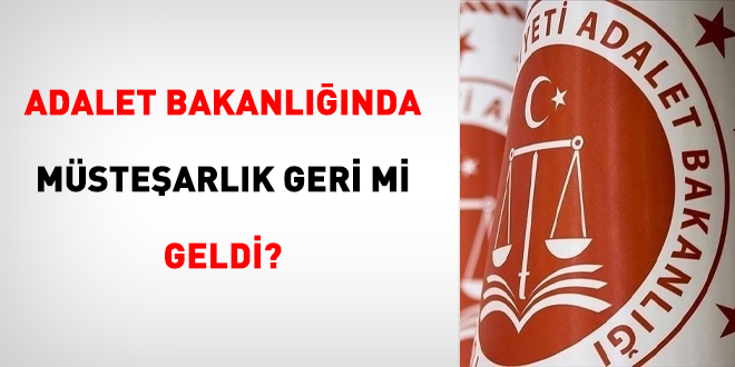 Adalet Bakanlığında Müsteşarlık Geri mi Geldi?
