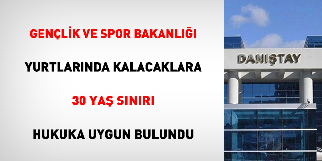 Gençlik ve Spor Bakanlığı yurtlarında kalacaklara 30 yaş sınırı hukuka uygun bulundu