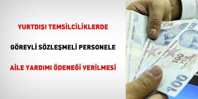 Yurtdışı Temsilciliklerde Görevli Sözleşmeli Personele Aile Yardımı Ödeneği Verilmesi