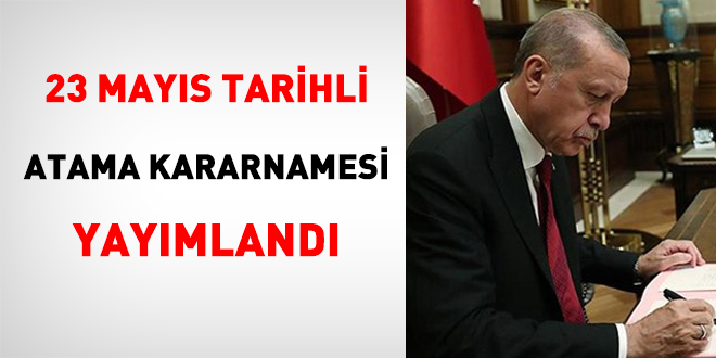 23 Mayıs tarihli atama kararnamesi yayımlandı