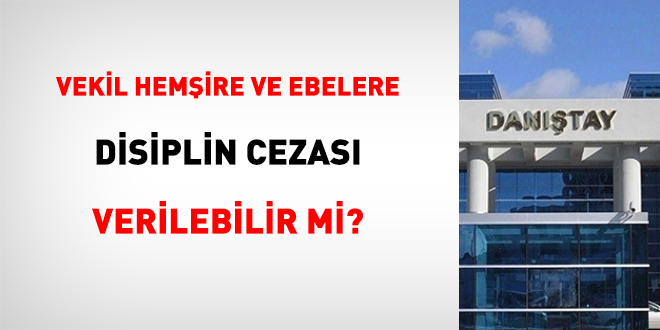 Vekil hemşire ve ebelere disiplin cezası verilebilir mi?